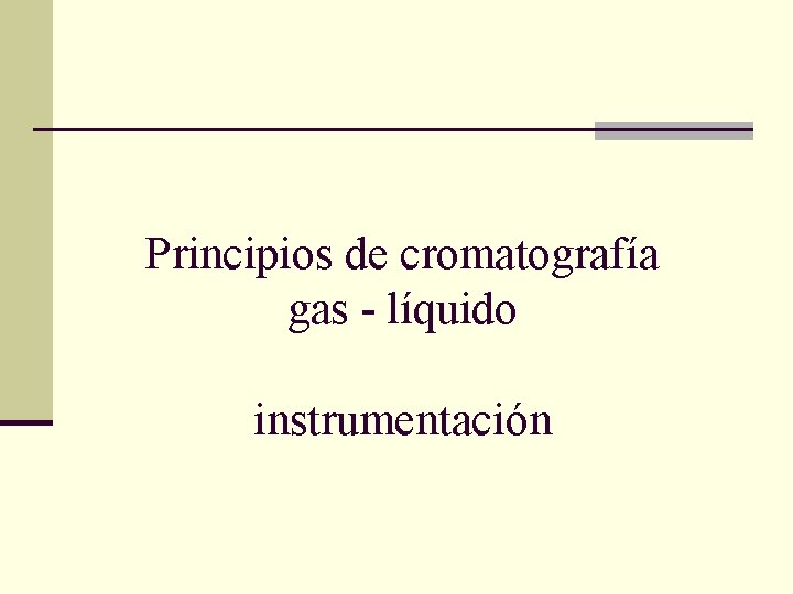 Principios de cromatografía gas - líquido instrumentación 