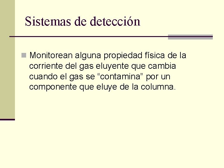 Sistemas de detección n Monitorean alguna propiedad física de la corriente del gas eluyente