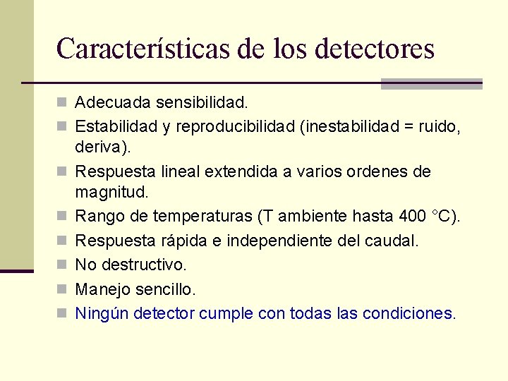 Características de los detectores n Adecuada sensibilidad. n Estabilidad y reproducibilidad (inestabilidad = ruido,