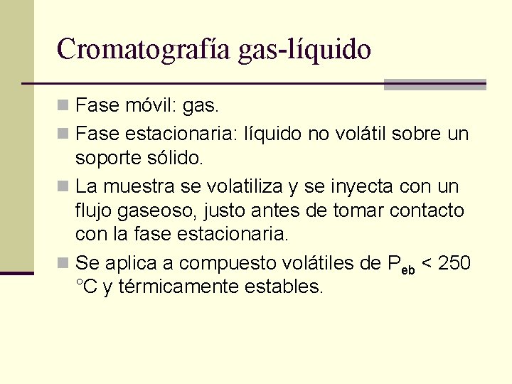 Cromatografía gas-líquido n Fase móvil: gas. n Fase estacionaria: líquido no volátil sobre un