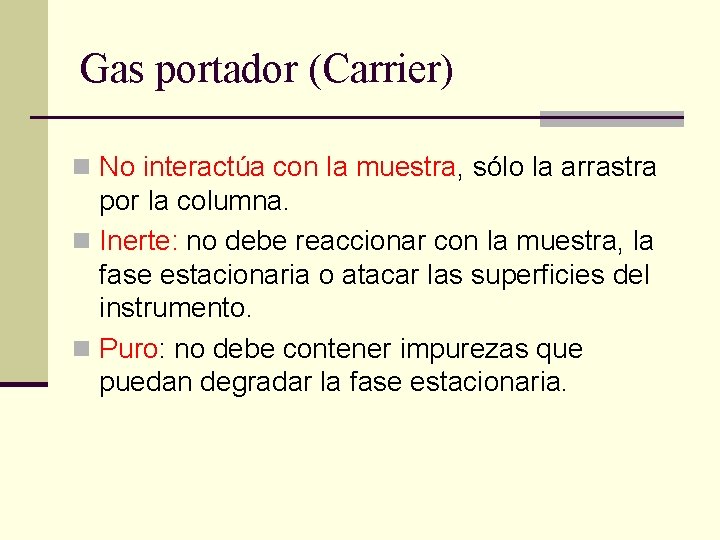 Gas portador (Carrier) n No interactúa con la muestra, sólo la arrastra por la