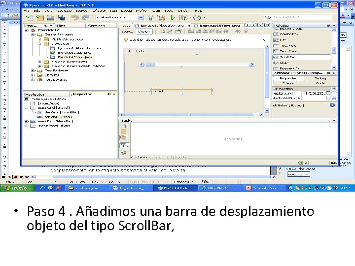  • Paso 4. Añadimos una barra de desplazamiento objeto del tipo Scroll. Bar,