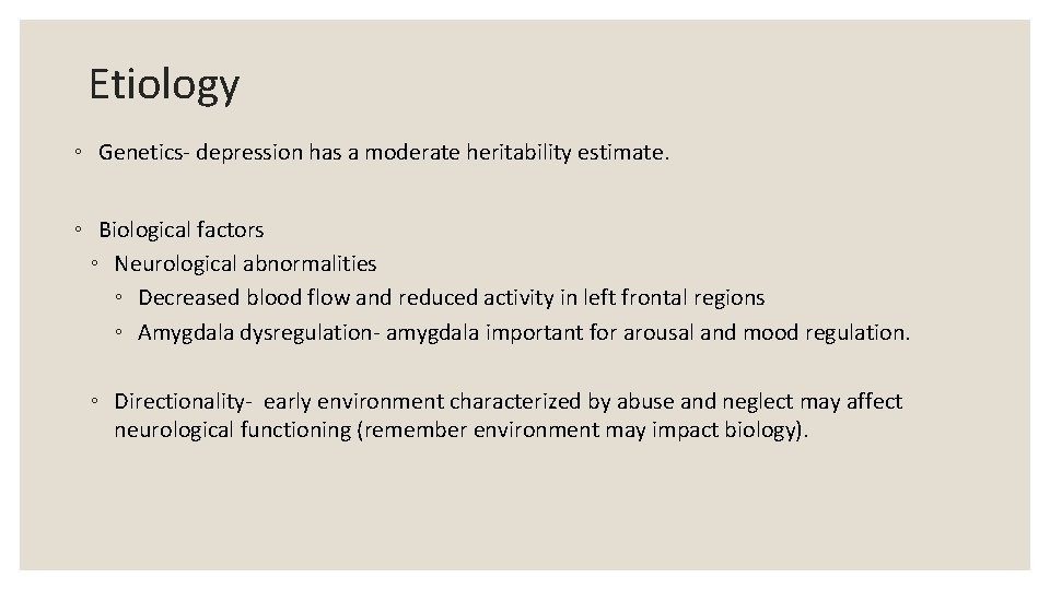 Etiology ◦ Genetics- depression has a moderate heritability estimate. ◦ Biological factors ◦ Neurological