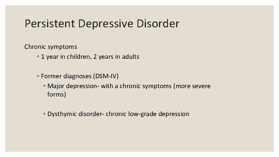 Persistent Depressive Disorder Chronic symptoms ◦ 1 year in children, 2 years in adults