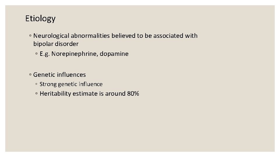 Etiology ◦ Neurological abnormalities believed to be associated with bipolar disorder ◦ E. g.