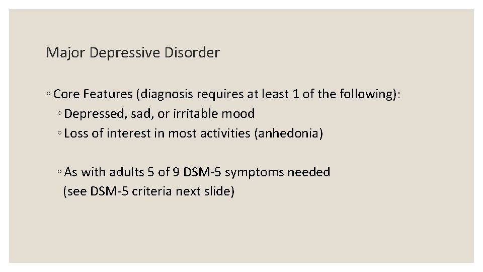 Major Depressive Disorder ◦ Core Features (diagnosis requires at least 1 of the following):