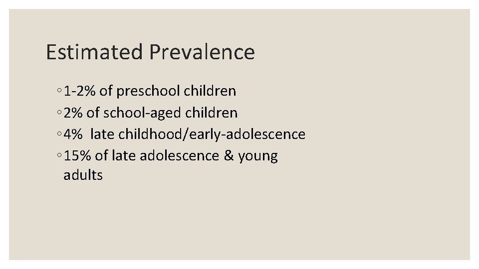 Estimated Prevalence ◦ 1 -2% of preschool children ◦ 2% of school-aged children ◦