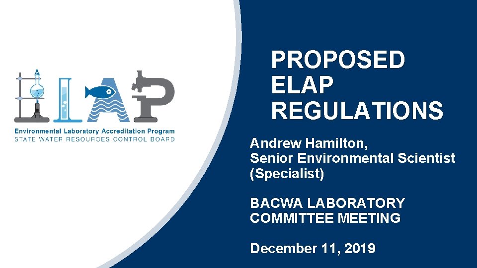 PROPOSED ELAP REGULATIONS Andrew Hamilton, Senior Environmental Scientist (Specialist) BACWA LABORATORY COMMITTEE MEETING December