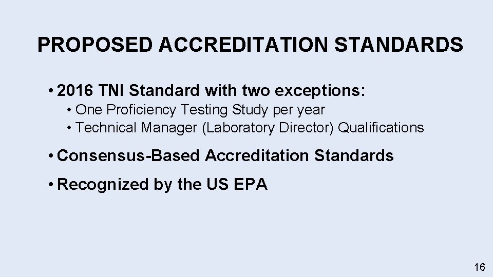 PROPOSED ACCREDITATION STANDARDS • 2016 TNI Standard with two exceptions: • One Proficiency Testing