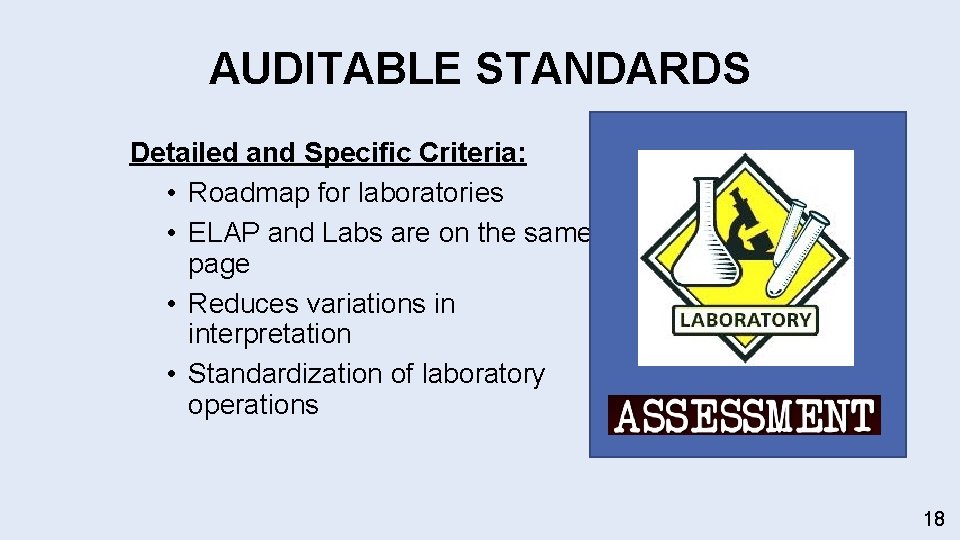 AUDITABLE STANDARDS Detailed and Specific Criteria: • Roadmap for laboratories • ELAP and Labs