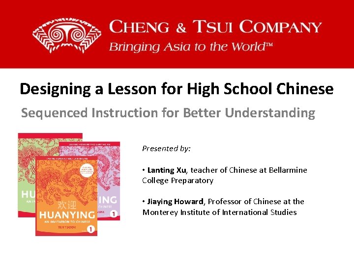 Designing a Lesson for High School Chinese Sequenced Instruction for Better Understanding Presented by: