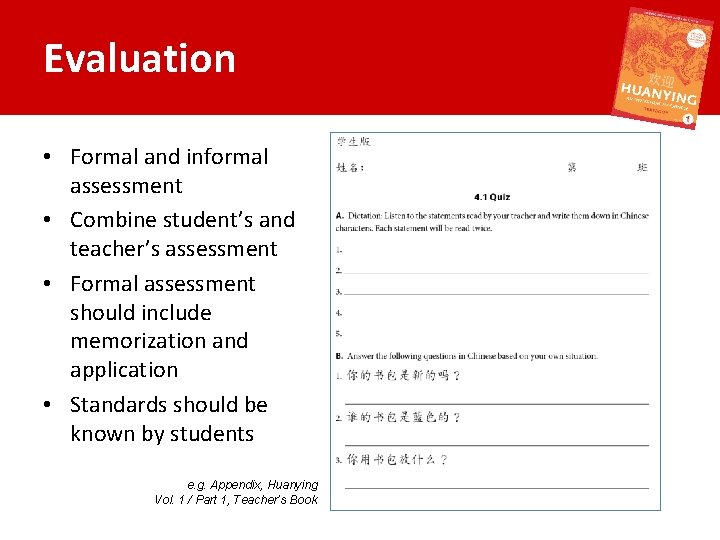 Evaluation • Formal and informal assessment • Combine student’s and teacher’s assessment • Formal