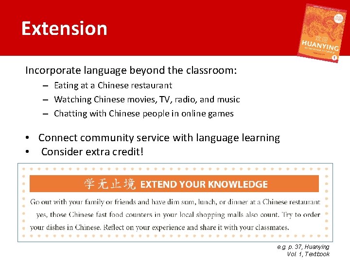 Extension Incorporate language beyond the classroom: – Eating at a Chinese restaurant – Watching