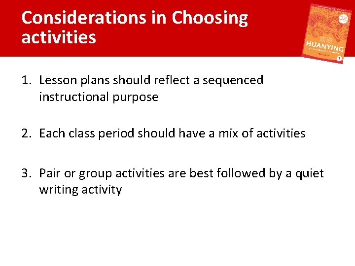 Considerations in Choosing activities 1. Lesson plans should reflect a sequenced instructional purpose 2.