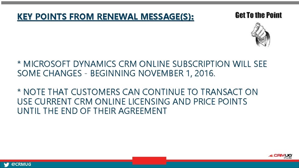 KEY POINTS FROM RENEWAL MESSAGE(S): * MICROSOFT DYNAMICS CRM ONLINE SUBSCRIPTION WILL SEE SOME