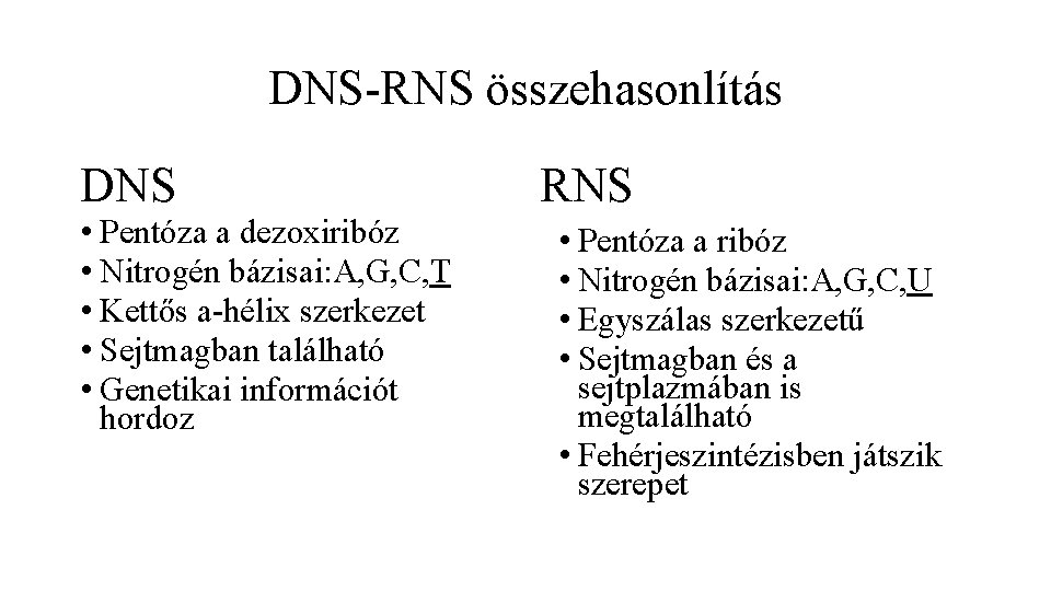 DNS-RNS összehasonlítás DNS • Pentóza a dezoxiribóz • Nitrogén bázisai: A, G, C, T