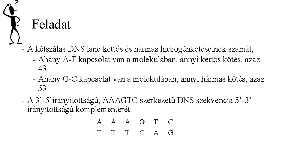 Feladat - A kétszálas DNS lánc kettős és hármas hidrogénkötéseinek számát; - Ahány A-T