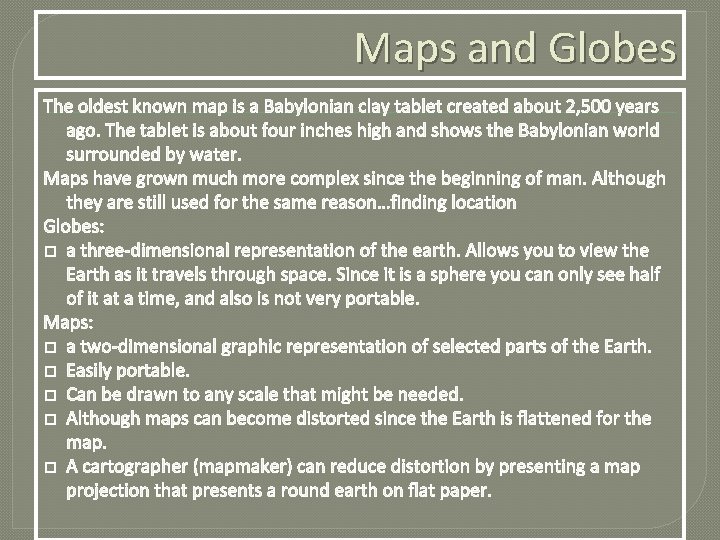 Maps and Globes The oldest known map is a Babylonian clay tablet created about