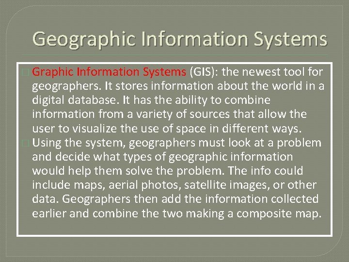 Geographic Information Systems � Graphic Information Systems (GIS): the newest tool for geographers. It