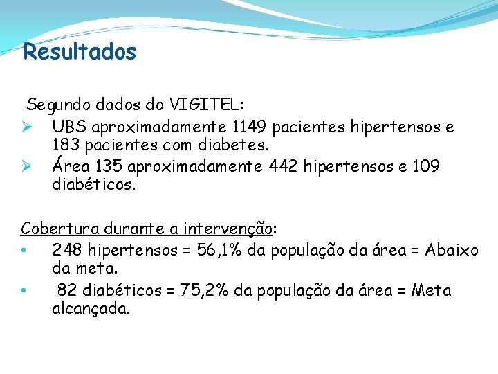 Resultados Segundo dados do VIGITEL: Ø UBS aproximadamente 1149 pacientes hipertensos e 183 pacientes