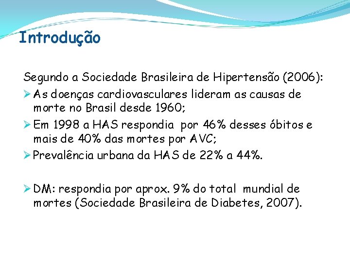 Introdução Segundo a Sociedade Brasileira de Hipertensão (2006): Ø As doenças cardiovasculares lideram as