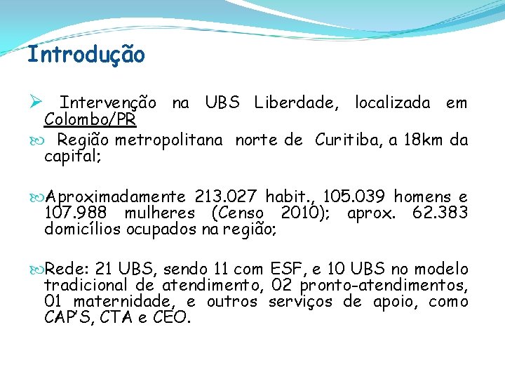 Introdução Ø Intervenção na UBS Liberdade, localizada em Colombo/PR Região metropolitana norte de Curitiba,