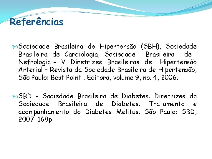 Referências Sociedade Brasileira de Hipertensão (SBH), Sociedade Brasileira de Cardiologia, Sociedade Brasileira de Nefrologia