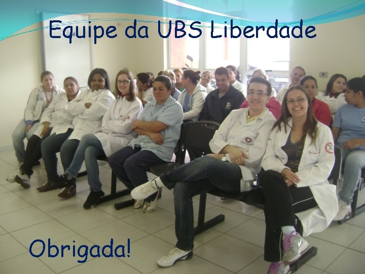 Equipe da UBS Liberdade Obrigada! 