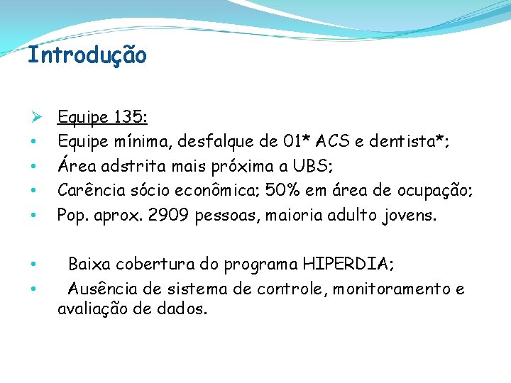 Introdução Ø • • Equipe 135: Equipe mínima, desfalque de 01* ACS e dentista*;