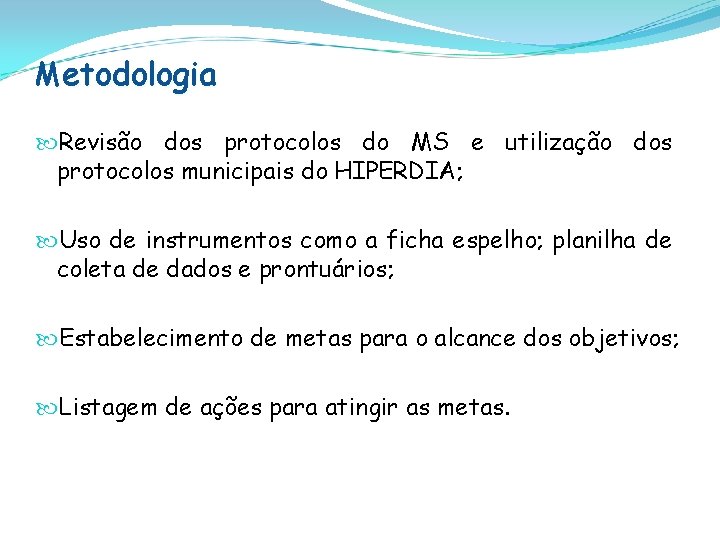 Metodologia Revisão dos protocolos do MS e utilização dos protocolos municipais do HIPERDIA; Uso