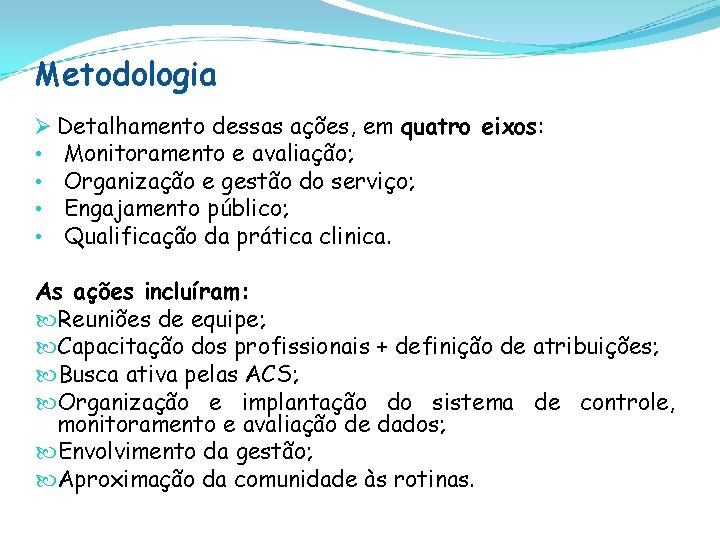 Metodologia Ø Detalhamento dessas ações, em quatro eixos: • Monitoramento e avaliação; • Organização