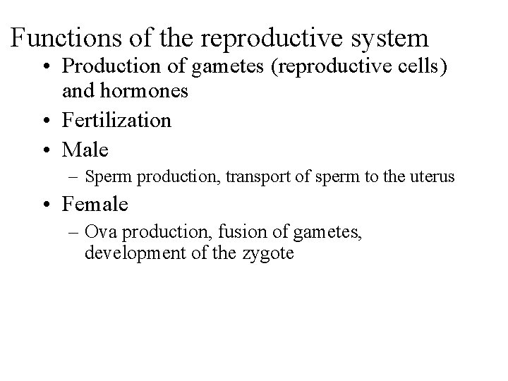 Functions of the reproductive system • Production of gametes (reproductive cells) and hormones •