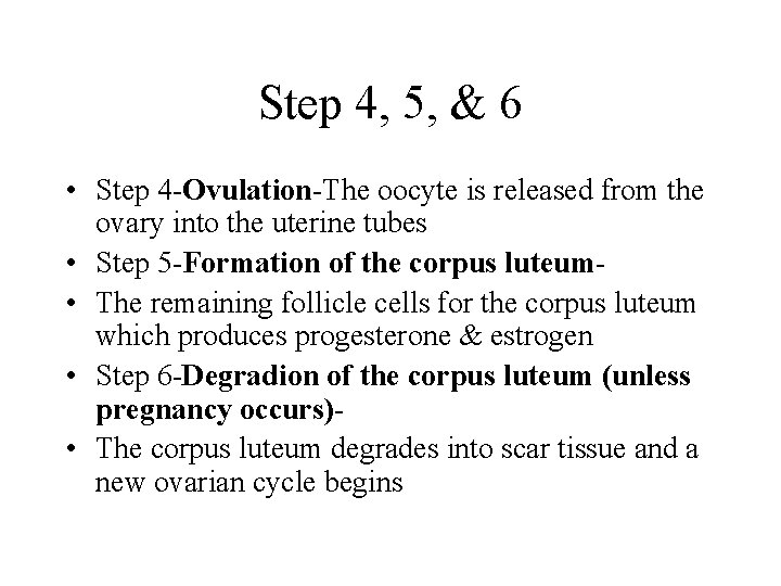 Step 4, 5, & 6 • Step 4 -Ovulation-The oocyte is released from the