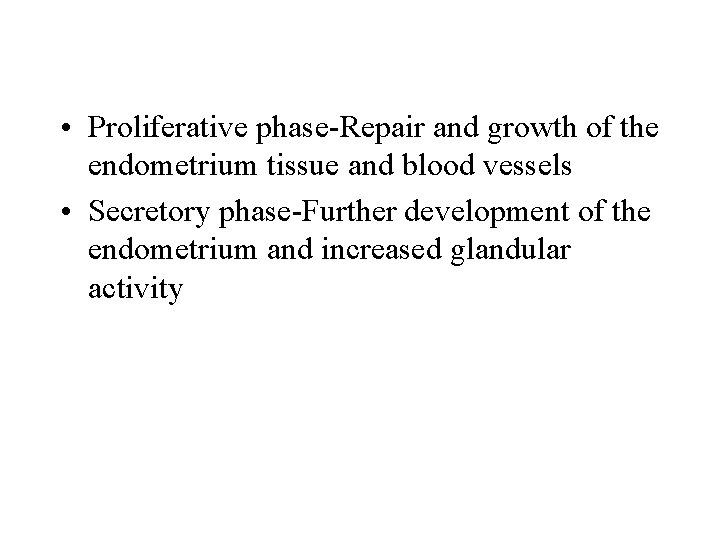  • Proliferative phase-Repair and growth of the endometrium tissue and blood vessels •