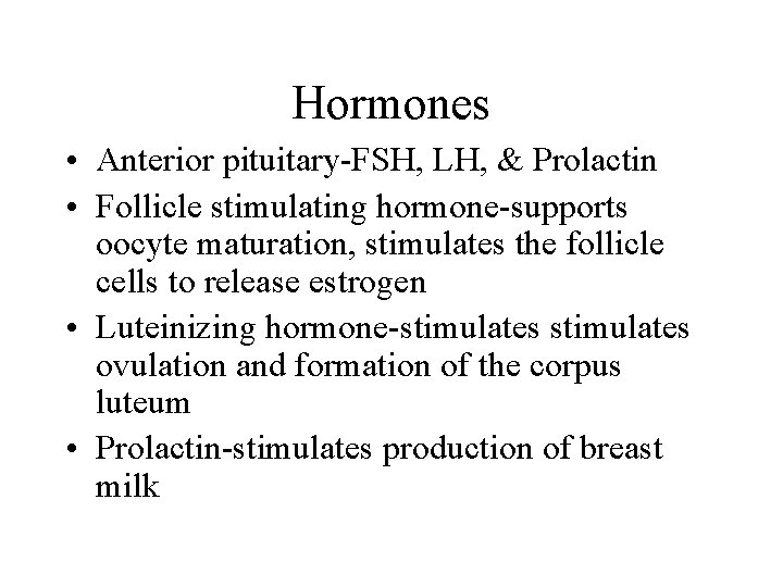 Hormones • Anterior pituitary-FSH, LH, & Prolactin • Follicle stimulating hormone-supports oocyte maturation, stimulates