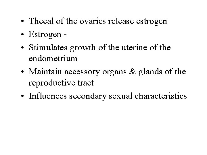  • Thecal of the ovaries release estrogen • Estrogen • Stimulates growth of