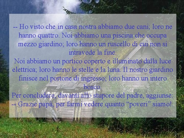 -- Ho visto che in casa nostra abbiamo due cani; loro ne hanno quattro.