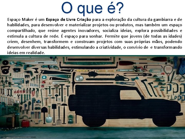 O que é? Espaço Maker é um Espaço de Livre Criação para a exploração