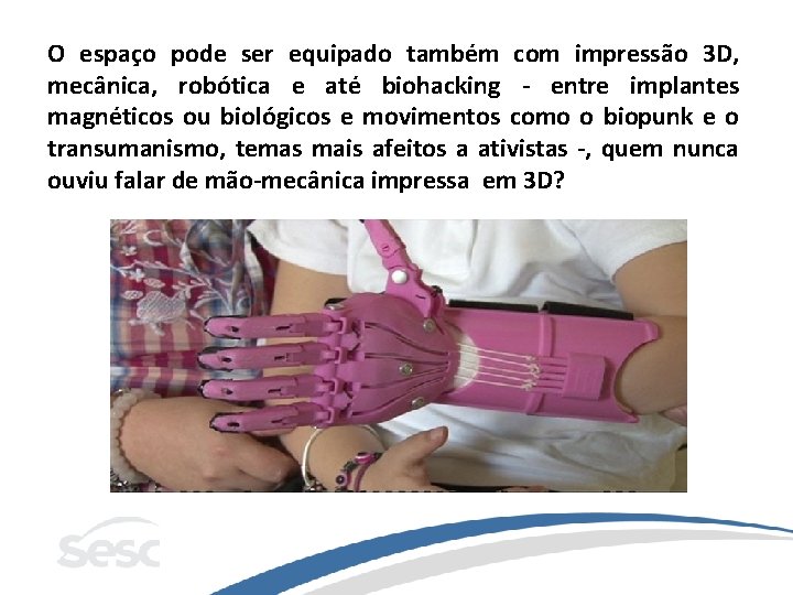 O espaço pode ser equipado também com impressão 3 D, mecânica, robótica e até