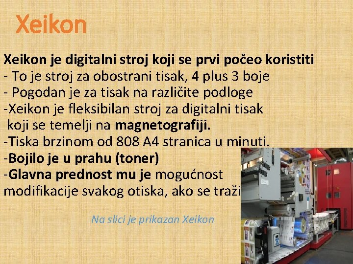 Xeikon je digitalni stroj koji se prvi počeo koristiti - To je stroj za