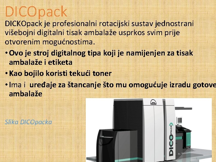 DICOpack DICKOpack je profesionalni rotacijski sustav jednostrani višebojni digitalni tisak ambalaže usprkos svim prije
