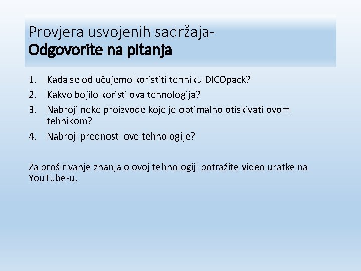 Provjera usvojenih sadržaja. Odgovorite na pitanja 1. Kada se odlučujemo koristiti tehniku DICOpack? 2.