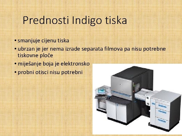 Prednosti Indigo tiska • smanjuje cijenu tiska • ubrzan je jer nema izrade separata