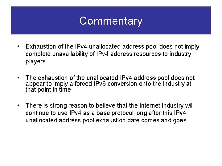 Commentary • Exhaustion of the IPv 4 unallocated address pool does not imply complete