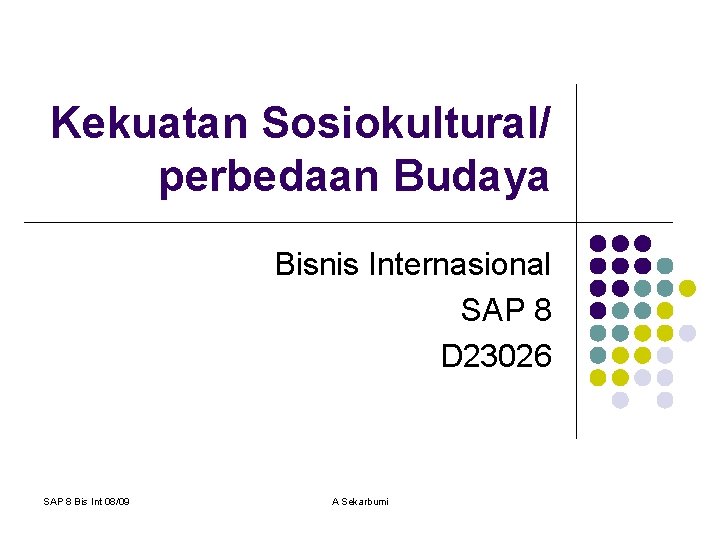 Kekuatan Sosiokultural/ perbedaan Budaya Bisnis Internasional SAP 8 D 23026 SAP 8 Bis Int