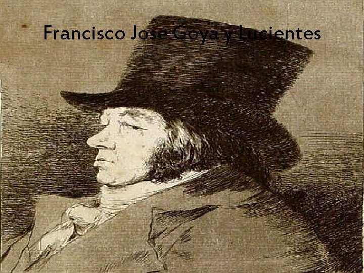 Francisco Jose Goya y Lucientes 