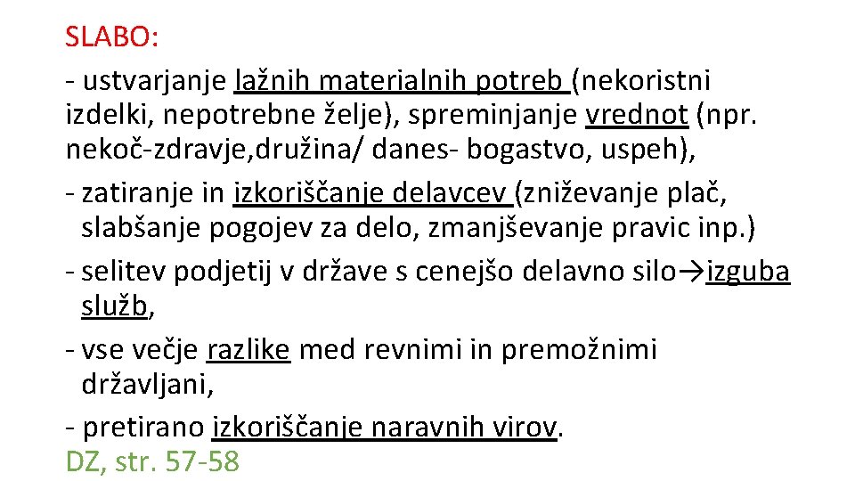 SLABO: - ustvarjanje lažnih materialnih potreb (nekoristni izdelki, nepotrebne želje), spreminjanje vrednot (npr. nekoč-zdravje,