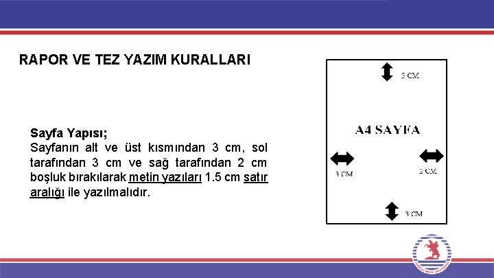 RAPOR VE TEZ YAZIM KURALLARI Sayfa Yapısı; Sayfanın alt ve üst kısmından 3 cm,