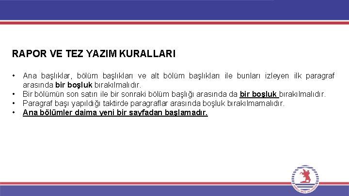 RAPOR VE TEZ YAZIM KURALLARI • • Ana başlıklar, bölüm başlıkları ve alt bölüm