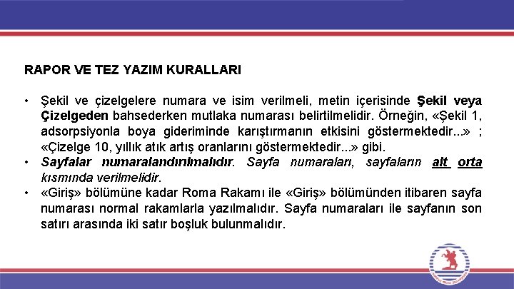 RAPOR VE TEZ YAZIM KURALLARI • Şekil ve çizelgelere numara ve isim verilmeli, metin